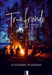 Okładka książki True Friends Aleksandra Negrońska