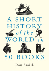 Okładka książki A Short History of the World in 50 Books Daniel Smith
