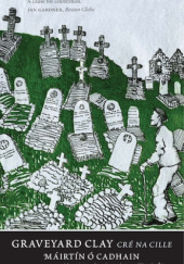 Okładka książki Graveyard Clay Máirtín Ó Cadhain