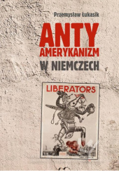 Okładka książki Antyamerykanizm w Niemczech Przemysław Łukasik