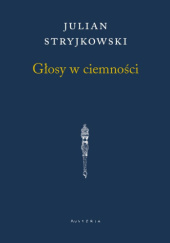 Okładka książki Głosy w ciemności Julian Stryjkowski