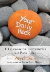 Okładka książki Your Daily Rock: A Daybook of Touchstones for Busy Lives Patti Digh
