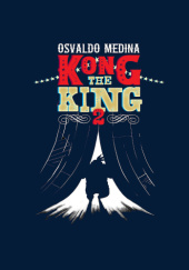 Okładka książki Kong the King - 2 Osvaldo Medina