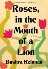 Okładka książki Roses, in the Mouth of a Lion Bushra Rehman