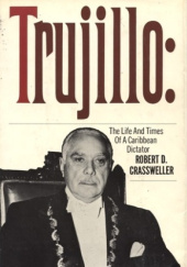 Okładka książki Trujillo: The Life and Times of a Caribbean Dictator Robert D. Crassweller
