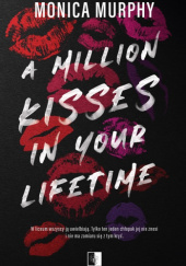 Okładka książki A Million Kisses in Your Lifetime Monica Murphy