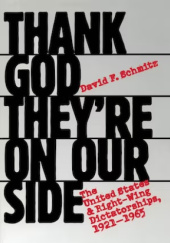 Okładka książki Thank God They're on Our Side: The United States & Right-Wing Dictatorships, 1921-1965 David F. Schmitz