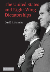 Okładka książki The United States and Right-Wing Dictatorships, 1965-1989 David F. Schmitz