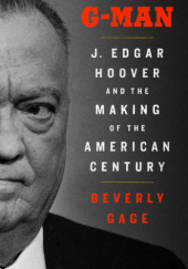 Okładka książki G-Man: J. Edgar Hoover and the Making of the American Century Beverly Gage