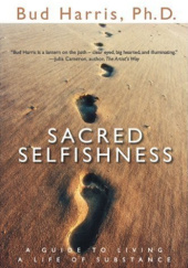 Okładka książki Sacred Selfishness: A Guide to Living a Life of Substance Bud Harris