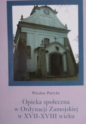 Okładka książki Opieka społeczna w Ordynacji Zamojskiej w XVII-XVIII wieku Wiesław Partyka