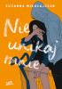 Okładka książki Nie unikaj mnie Zuzanna Mikołajczak