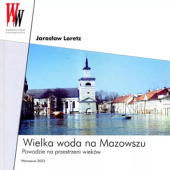 Okładka książki Wielka woda na Mazowszu: Powodzie na przestrzeni wieków Jarosław Loretz