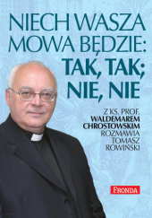 Okładka książki Niech wasza mowa będzie; tak, tak, nie, nie Waldemar Chrostowski, Tomasz Rowiński