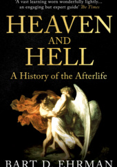 Okładka książki Heaven and Hell: A History of the Afterlife Bart D. Ehrman