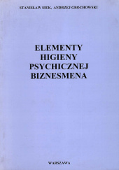 Okładka książki Elementy higieny psychicznej biznesmena Andrzej Grochowski, Stanisław Siek