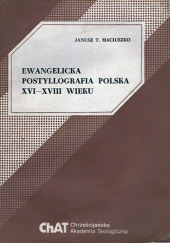 Okładka książki Ewangelicka postyllografia polska XVI-XVIII wieku Janusz T. Maciuszko