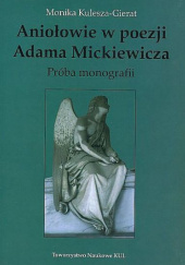 Aniołowie w poezji Adama Mickiewicza. Próba monografii