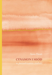 Okładka książki Cynamon i miód w poszukiwaniu czułości Anna Heart