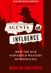 Okładka książki Agents of Influence: How the KGB Subverted Western Democracies Mark Hollingsworth