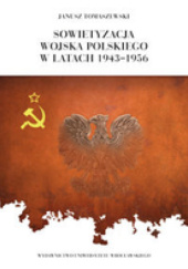 Okładka książki Sowietyzacj Wojska Polskiego w latach 1943 - 1956 Janusz Tomaszewski