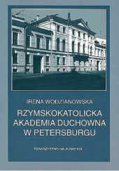 Okładka książki Rzymskokatolicka Akademia Duchowna w Petersburgu Irena Wodzianowska