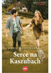 Okładka książki Serce na Kaszubach Daria Kaszubowska