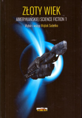 Okładka książki Złoty Wiek amerykańskiej SF, tom 1 Isaac Asimov, Ray Bradbury, Robert A. Heinlein, Clifford D. Simak