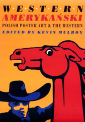 Okładka książki Western Amerykański: Polish Poster Art & the Western Kevin Mulroy