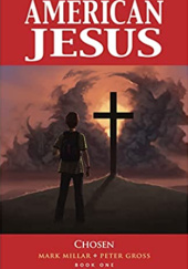 Okładka książki American Jesus Volume 1: Chosen (New Edition) Peter Gross, Mark Millar