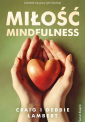 Okładka książki Miłość mindfulness Craig Lambert, Debbie Lambert