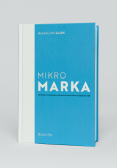 Okładka książki Mikromarka. Instrukcja zarządzania komunikacją dla małych i średnich firm Magdalena Gajek