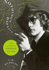 Okładka książki Nothing's Bad Luck: The Lives of Warren Zevon C. M. Kushins