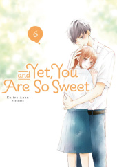 Okładka książki And Yet, You Are So Sweet #6 Kujira Anan