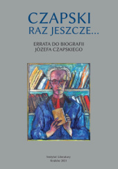 Okładka książki Czapski raz jeszcze... Errata do biografii Józefa Czapskiego Elżbieta Skoczek, Mirosław Adam Supruniuk