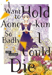 Okładka książki I Want To Hold Aono-kun So Badly I Could Die #3 Umi Shiina