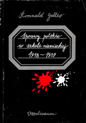 Okładka książki Sprawy polskie w szkole niemieckiej w latach 1919-1939 Romuald Gelles