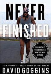 Never Finished: Unshackle Your Mind and Win the War Within - David Goggins