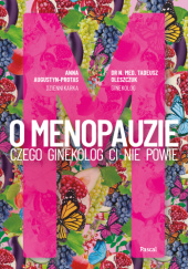 Okładka książki O Menopauzie. Czego ginekolog Ci nie powie Anna Augustyn-Protas, Tadeusz Oleszczuk