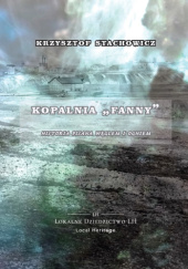 Okładka książki Kopalnia "Fanny". Historia pisana węglem i ogniem Krzysztof Stachowicz