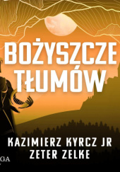 Okładka książki Bożyszcze tłumów Kazimierz Kyrcz jr, Zeter Zelke