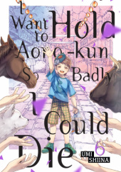 Okładka książki I Want To Hold Aono-kun So Badly I Could Die #6 Umi Shiina