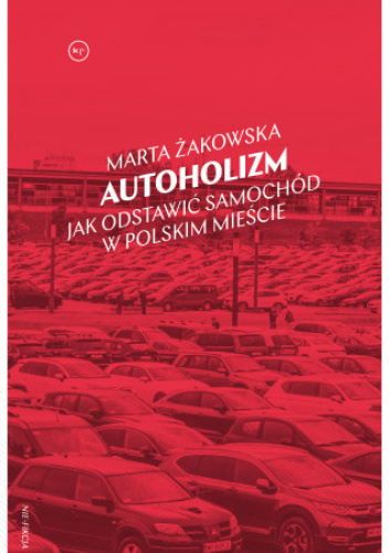 Autoholizm. Jak odstawić samochód w polskim mieście