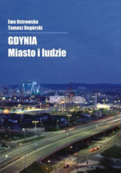 Okładka książki Gdynia. Miasto i ludzie Tomaszd Degórski, Ewa Ostrowska