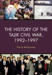 Okładka książki The History of the Tajik Civil War, 1992–1997 Parviz Mullojonov
