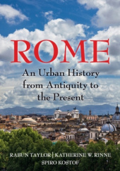 Okładka książki Rome. An Urban HIstory from Antiquity to the Present Spiro Kostof, Katherine W. Rinne, Rabun Taylor