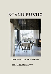 Okładka książki Scandi Rustic: Creating a Cozy & Happy Home Rebecca Lawson, Reena Simon