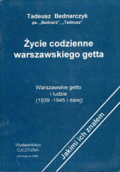 Okładka książki Życie codzienne warszawskiego getta: Warszawskie getto i ludzie (1939-1945 i dalej) Tadeusz Bednarczyk