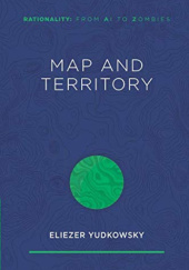 Okładka książki Map and Territory (Rationality: From AI to Zombies) Eliezer Yudkowsky