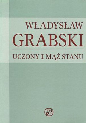 Okładka książki Władysław Grabski - uczony i mąż stanu Jan Konefał, Stanisław Wójcik